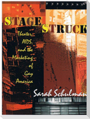 Stagestruck: Theater, Aids, and the Marketing of Gay America