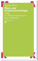Marx als Arbeitssoziologe oder: Im Maschinenraum des Kapitals