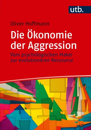 Hoffmann, Oliver. Die Ökonomie der Aggression - Vom psychologischen Makel zur evolutionären Ressource. UTB GmbH, 2025.