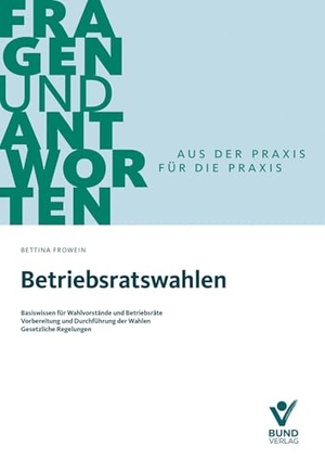 Frowein, Bettina. Betriebsratswahlen - Basiswissen für Wahlvorstände und Betriebsräte - Vorbereitung und Durchführung der Wahlen - Gesetzliche Regelungen. Bund-Verlag GmbH, 2025.