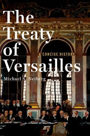 Neiberg, Michael S. The Treaty of Versailles - A Concise History. Oxford University Press, 2017.