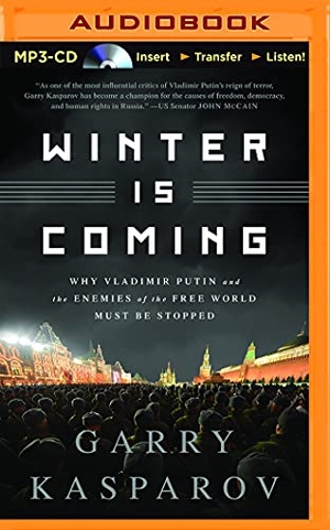 Kasparov, Garry. Winter Is Coming - Why Vladimir Putin and the Enemies of the Free World Must Be Stopped. Brilliance Audio, 2016.