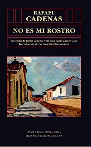 Cadenas, Rafael. No es mi rostro : antología poética. Ediciones Universidad de Salamanca, 2018.