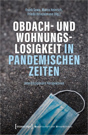 Sowa, Frank / Marco Heinrich et al (Hrsg.). Obdach- und Wohnungslosigkeit in pandemischen Zeiten - Interdisziplinäre Perspektiven. Transcript Verlag, 2024.