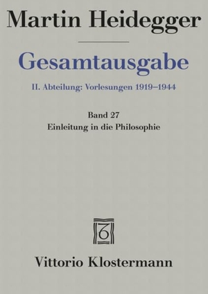 Heidegger, Martin. Gesamtausgabe Abt. 2 Vorlesungen Bd. 27. Einleitung in die Philosophie - Freiburger Vorlesung Wintersemester 1928/29. Klostermann Vittorio GmbH, 2001.