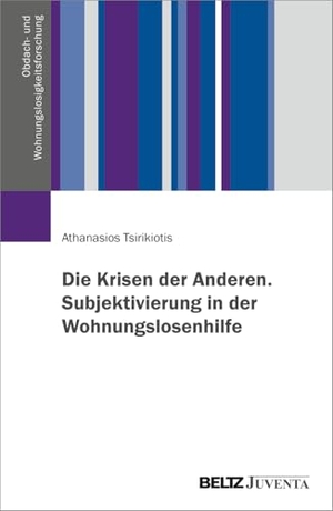 Tsirikiotis, Athanasios. Die Krisen der Anderen. Subjektivierung in der Wohnungslosenhilfe. Juventa Verlag GmbH, 2026.