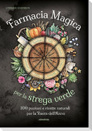 Farmacia magica per la strega verde. 100 pozioni e ricette naturali per la ruota dell'anno