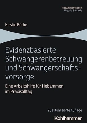 Büthe, Kirstin. Evidenzbasierte Schwangerenbetreuung und Schwangerschaftsvorsorge - Eine Arbeitshilfe für Hebammen im Praxisalltag. Kohlhammer W., 2023.