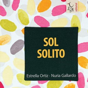 Ortiz Arroyo, María Estrella / Gallardo Durán, Nuria et al. Sol solito. Editorial Libre Albedrío, 2021.