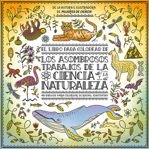 Fleming, Ian / Rachel Ignotofsky. El libro para colorear : los asombrosos trabajos de la ciencia y la naturaleza. NORDICA LIBROS, 2022.