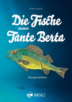 Papula, Klaus. Die Fische meiner Tante Berta - Kurzgeschichten. Innsalz, Verlag, 2024.