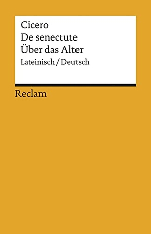 Cicero, Marcus Tullius. Cato der Ältere über das Alter / Cato maior de senectute. Reclam Philipp Jun., 1998.
