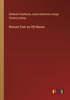 Hawthorne, Nathaniel / Hawthorne, Julian et al. Mosses from an Old Manse. Outlook Verlag, 2024.