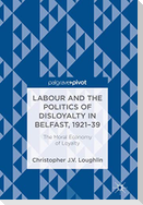 Labour and the Politics of Disloyalty in Belfast, 1921-39