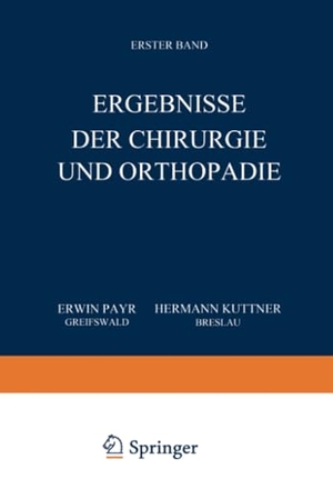 Küttner, Hermann / Erwin Payr. Ergebnisse der Chirurgie und Orthopädie - Erster Band. Springer Berlin Heidelberg, 1910.
