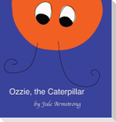 Ozzie, the Caterpillar