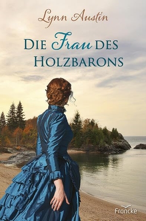 Austin, Lynn. Die Frau des Holzbarons. Francke-Buch GmbH, 2026.