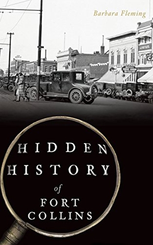 Fleming, Barbara. Hidden History of Fort Collins. Arcadia Publishing (SC), 2017.