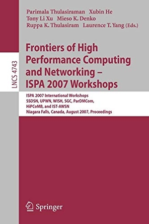 Thulasiraman, Parimala / Xubin He et al (Hrsg.). Frontiers of High Performance Computing and Networking - ISPA 2007 Workshops - ISPA 2007 International Workshops, SSDSN, UPWN, WISH, SGC, ParDMCom, HiPCoMB, and IST-AWSN, Niagara Falls, Canada, August, 28-September 1, 2007, Proceedings. Springer Berlin Heidelberg, 2007.