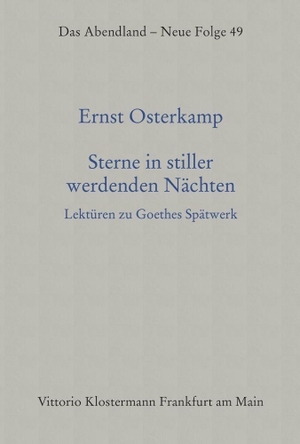 Osterkamp, Ernst. Sterne in stiller werdenden Nächten - Lektüren zu Goethes Spätwerk. Klostermann Vittorio GmbH, 2024.