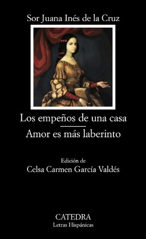 Juana Inés De La Cruz, Sor. Los empeños de una casa ; Amor es más laberinto. Ediciones Cátedra, 2010.