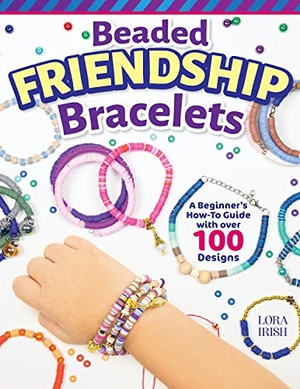 Irish, Lora S. Beaded Friendship Bracelets - A Beginner's How-To Guide with Over 100 Designs. Fox Chapel Publishing, 2023.