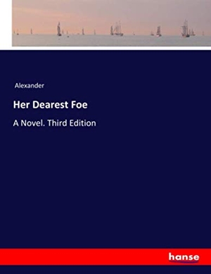 Alexander. Her Dearest Foe - A Novel. Third Edition. hansebooks, 2020.