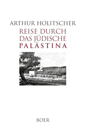 Holitscher, Arthur. Reise durch das jüdische Palästina. Boer, 2023.