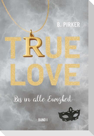 True Love Bis in alle Ewigkeit