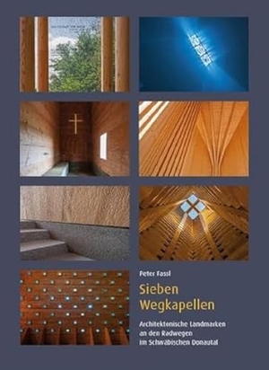 Fassl, Peter. Sieben Wegkapellen - Architektonische Landmarken an den Radwegen im Schwäbischen Donautal. Fink Kunstverlag Josef, 2022.