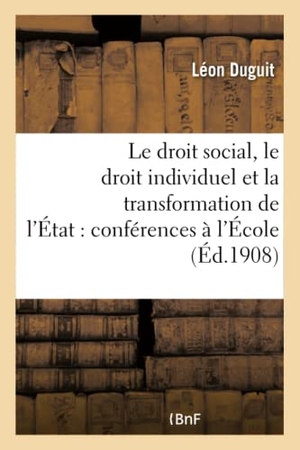 Duguit, Léon. Le droit social, le droit individuel et la transformation de l'État - conférences faites à l'École : des hautes études sociales. Hachette Livre, 2018.
