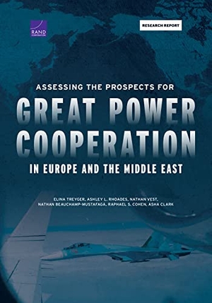 Treyger, Elina / Rhoades, Ashley L et al. Assessing the Prospects for Great Power Cooperation in Europe and the Middle East. RAND Corporation, 2023.