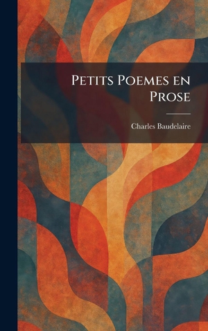 Baudelaire, Charles. Petits Poemes En Prose. British Library, Historical Print Editions, 2026.