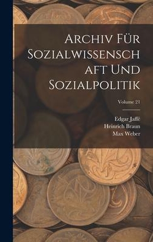 Sombart, Werner / Weber, Max et al. Archiv Für Sozialwissenschaft Und Sozialpolitik; Volume 21. Creative Media Partners, LLC, 2022.