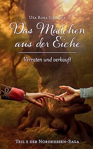 Schmidt, Uta Rosa. Das Mädchen aus der Eiche - Verraten und verkauft. Books on Demand, 2023.