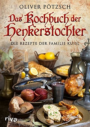 Pötzsch, Oliver. Das Kochbuch der Henkerstochter - Die Rezepte der Familie Kuisl. Historische Gerichte aus der Welt von Henker Jakob und Magdalena zum Nachkochen. Offizielles Kochbuch zur erfolgreichen Bestsellerreihe. riva Verlag, 2022.