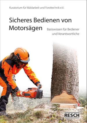 Der Motorsägenführer - Basiswissen für Bediener und Verantwortliche. Resch-Verlag, 2013.