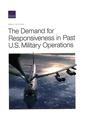 Pettyjohn, Stacie L. The Demand for Responsiveness in Past U.S. Military Operations. RAND Corporation, 2021.