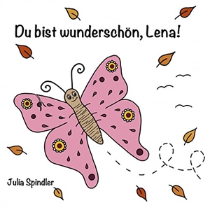 Spindler, Julia. Du bist wunderschön, Lena!. Books on Demand, 2021.