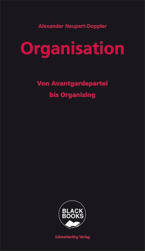 Neupert-Doppler, Alexander. Organisation - Von Avantgardepartei bis Organizing. Schmetterling Verlag GmbH, 2021.