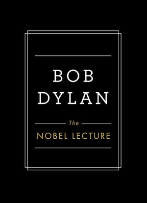 Dylan, Bob. The Nobel Lecture. Simon & Schuster, 2017.