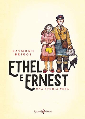 Briggs, Raymond. Ethel e Ernest. Una storia vera. Rizzoli Lizard, 2020.