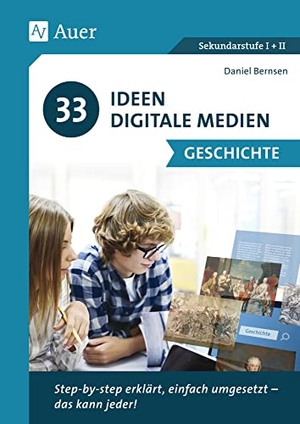 Bernsen, Daniel. 33 Ideen Digitale Medien Geschichte - step-by-step erklärt, einfach umgesetzt - das kann jeder! (5. bis 13. Klasse). Auer Verlag i.d.AAP LW, 2021.