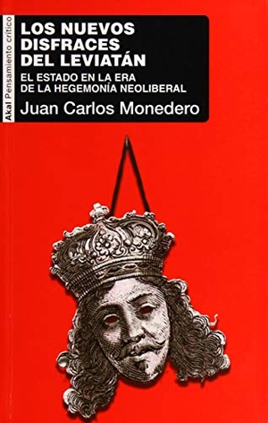 Monedero, Juan Carlos. Los nuevos disfraces del Leviatán : el Estado en la era de la hegemonía neoliberal. Ediciones Akal, 2017.