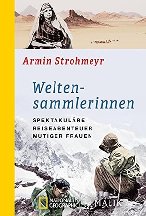 Strohmeyr, Armin. Weltensammlerinnen - Spektakuläre Reiseabenteuer mutiger Frauen. Piper Verlag GmbH, 2021.