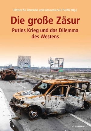 Blätter für deutsche und internationale Politik (Hrsg.). Die große Zäsur - Putins Krieg und das Dilemma des Westens. Blätter Verlagsges. mbH, 2022.