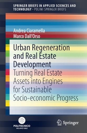 Dall'Orso, Marco / Andrea Ciaramella. Urban Regeneration and Real Estate Development - Turning Real Estate Assets into Engines for Sustainable Socio-economic Progress. Springer International Publishing, 2021.