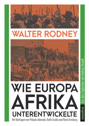 Rodney, Walter / Peluola Adewale. Wie Europa Afrika unterentwickelte - Mit Beiträgen von Bafta Sarbo, Peluola Adewale und René Arnsburg. manifest., 2023.