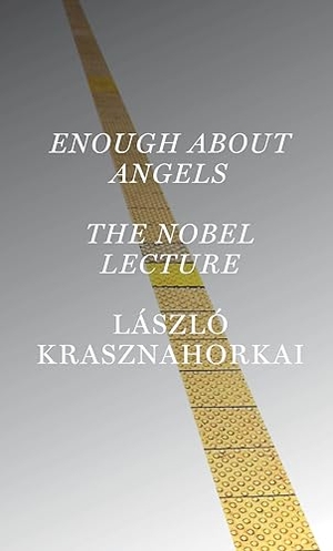 Krasznahorkai, László. Enough About Angels: The Nobel Lecture. Norton & Company, 2026.