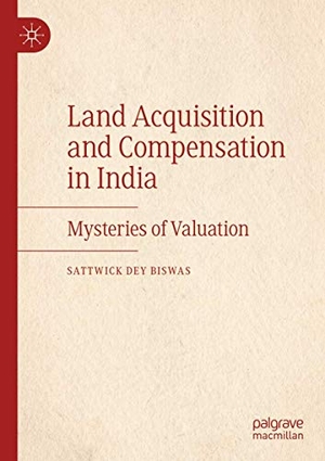 Dey Biswas, Sattwick. Land Acquisition and Compensation in India - Mysteries of Valuation. Springer International Publishing, 2020.